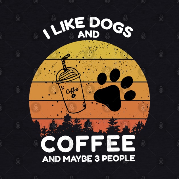 I Like Dogs And Coffee And Maybe 3 People Vintage Retro Style Shirt For Dogs Lover For Men And Women by dianoo